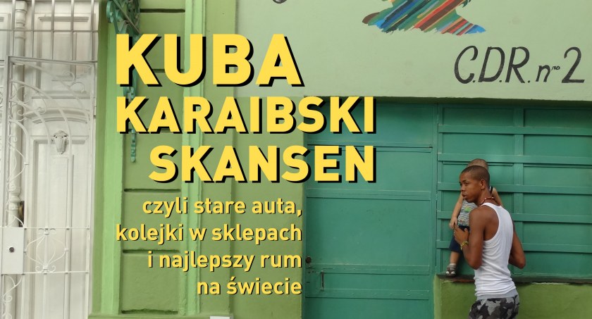 Kuba - Karaibski skansen