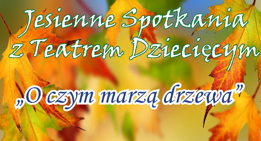 Jesienne Spotkania z Teatrem Dziecięcym