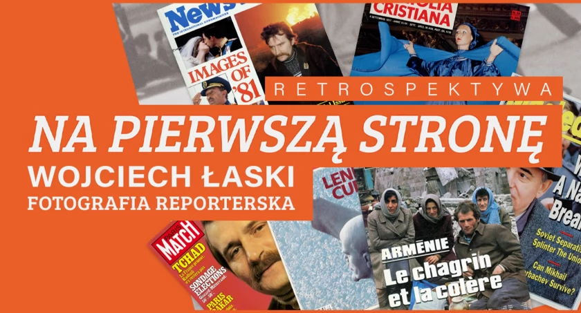 "Na pierwszą stronę" - wystawa fotografii reporterskiej Wojciecha Łaskiego
