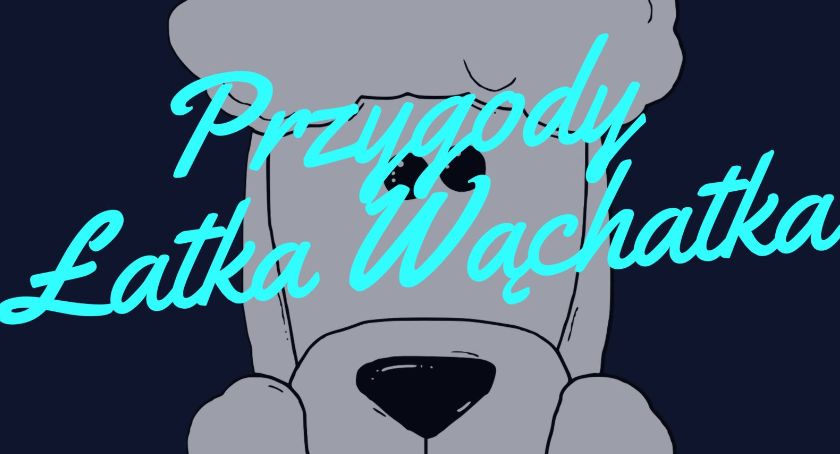 PRZYGODY ŁATKA WĄCHATKA