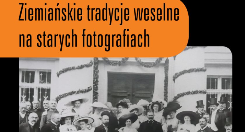 Ziemiańskie tradycje weselne na starych fotografiach