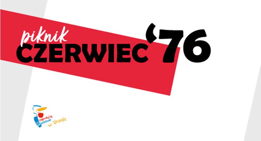 Piknik «Czerwiec ‘76» — 45. rocznica strajku robotniczego w Ursusie