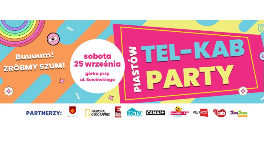 Zróbmy szum! J Serdecznie zapraszamy na PIASTÓW TEL-KAB PARTY!