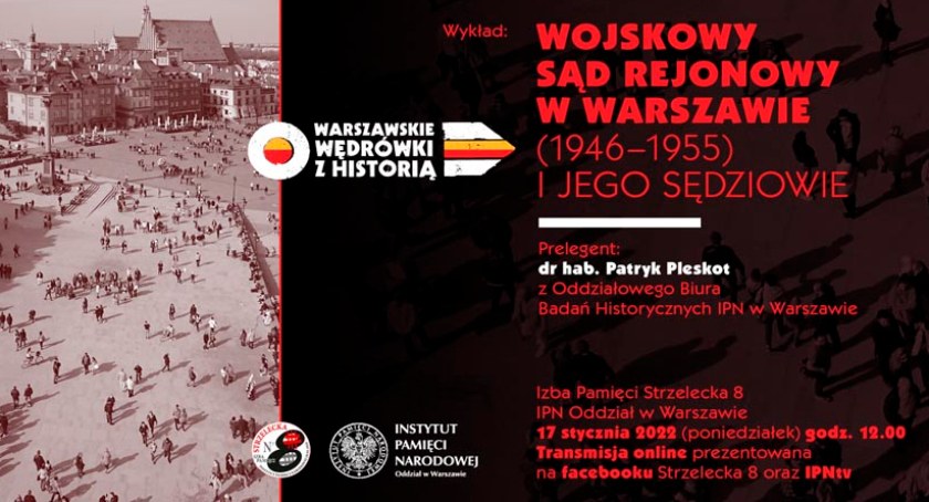 Wojskowy Sąd Rejonowy w Warszawie (1946–1955) i jego sędziowie” – wykład ONLINE w ramach cyklu „Warszawskie wędrówki z historią” – Warszawa, 17 stycznia 2022
