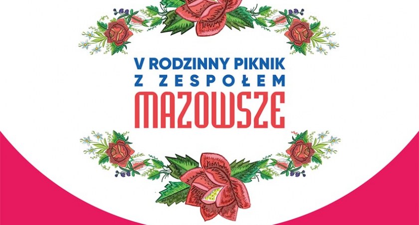 Zapraszamy wszystkich na V Rodzinny Piknik z Zespołem „Mazowsze”!