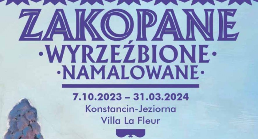 Wystawa Zakopiańska - Villa la Fleur Museum w Konstancinie Jeziorna