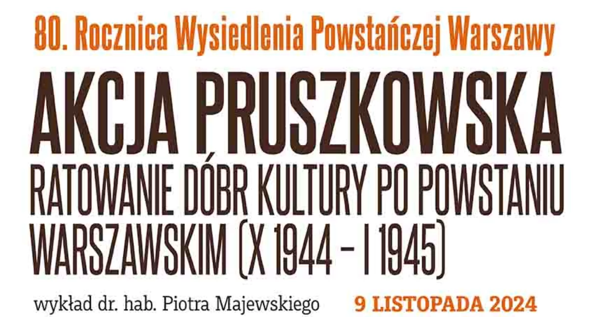 Akcja Pruszkowska. O ratowaniu dóbr kultury po Powstaniu Warszawskim (październik 1944 – styczeń 1945) – wykład dr hab. Piotra Majewskiego