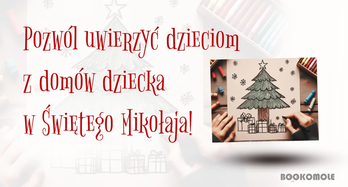 Akcja świąteczna Księgarni Bookomole: Pozwól uwierzyć dzieciom w Świętego Mikołaja - podaruj prezent dzieciom z domów dziecka, placówek opiekuńczych i rodzin zastępczych. 