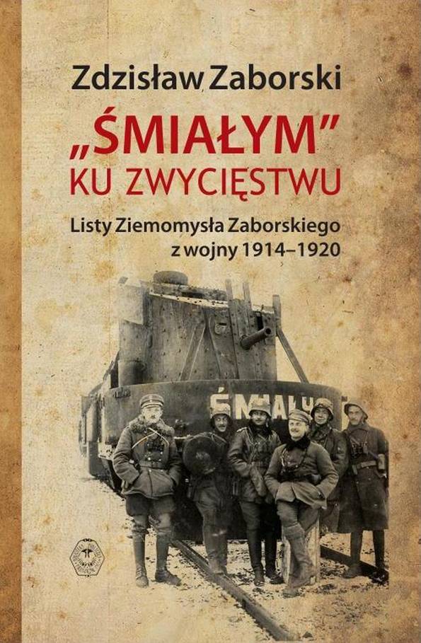 „Śmiałym” ku zwycięstwu. Listy Ziemomysła Zaborskiego z lat 1914-1920
