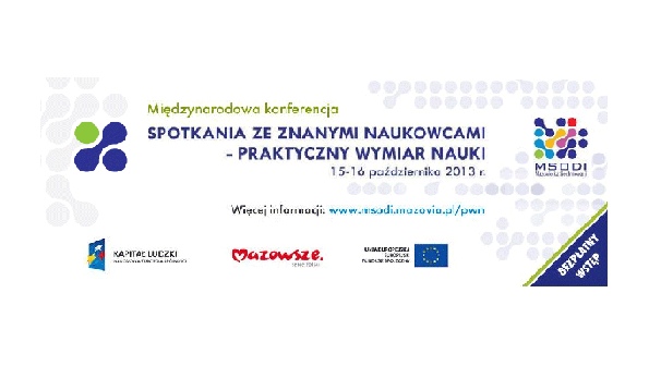Międzynarodowa konferencja – spotkania ze znanymi naukowcami - „Praktyczny wymiar nauki”, czyli Mazo