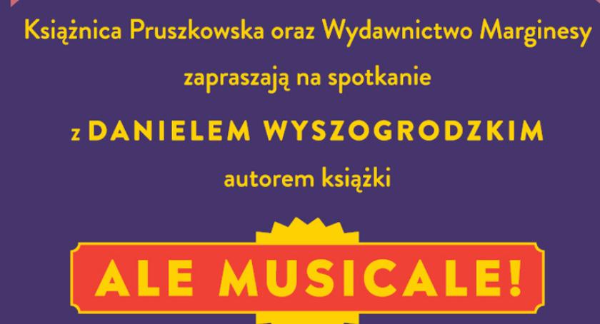 Spotkanie z Danielem Wyszogrodzkim, autorem książki ALE MUSICALE! W Filii Nr 4 Książnicy Pruszkowski