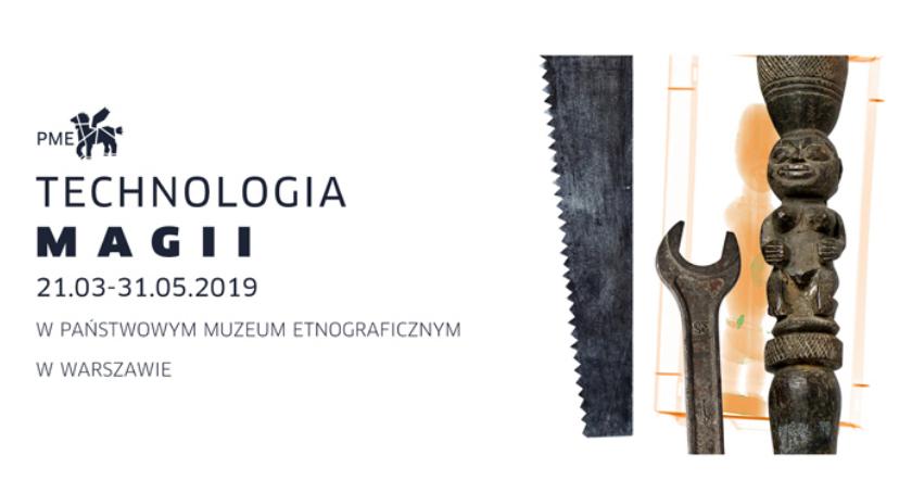 „Technologia magii” - wystawa w Państwowym Muzeum Etnograficznym