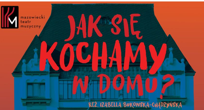 „Jak się kochamy w domu?” - przedstawienie muzyczne Mazowieckiego Teatru Muzycznego