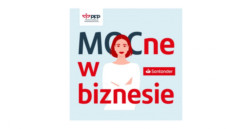 „MOCne w biznesie”. Rusza bezpłatny program szkoleniowo-grantowy dla kobiet od Santander Bank Polska i Polskiej Fundacji Przedsiębiorczości