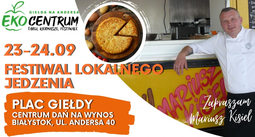 Festiwal Lokalnego Jedzenia - uczta dla podniebienia. Potrawy będą ze świeżych, sezonowych produktów z Podlasia