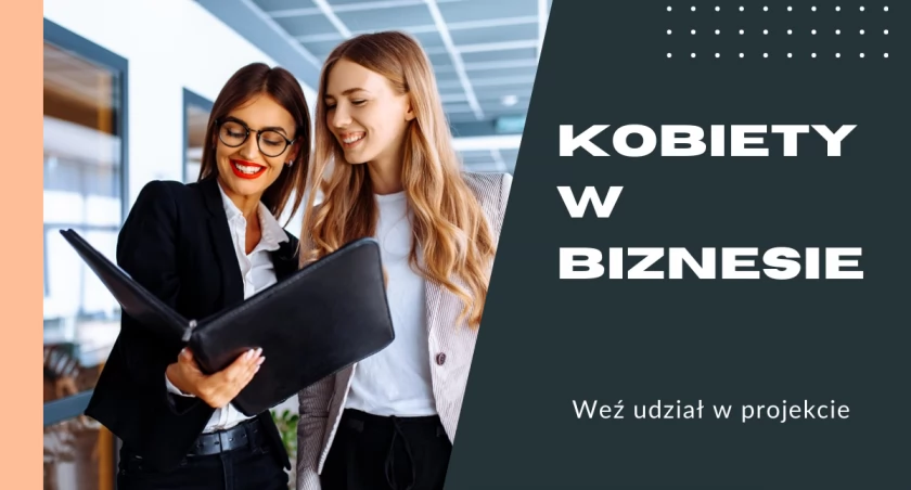 Kobiety w biznesie - ruszył projekt promujący przedsiębiorcze Polki. Zachęcamy Podlasianki do zgłoszeń!