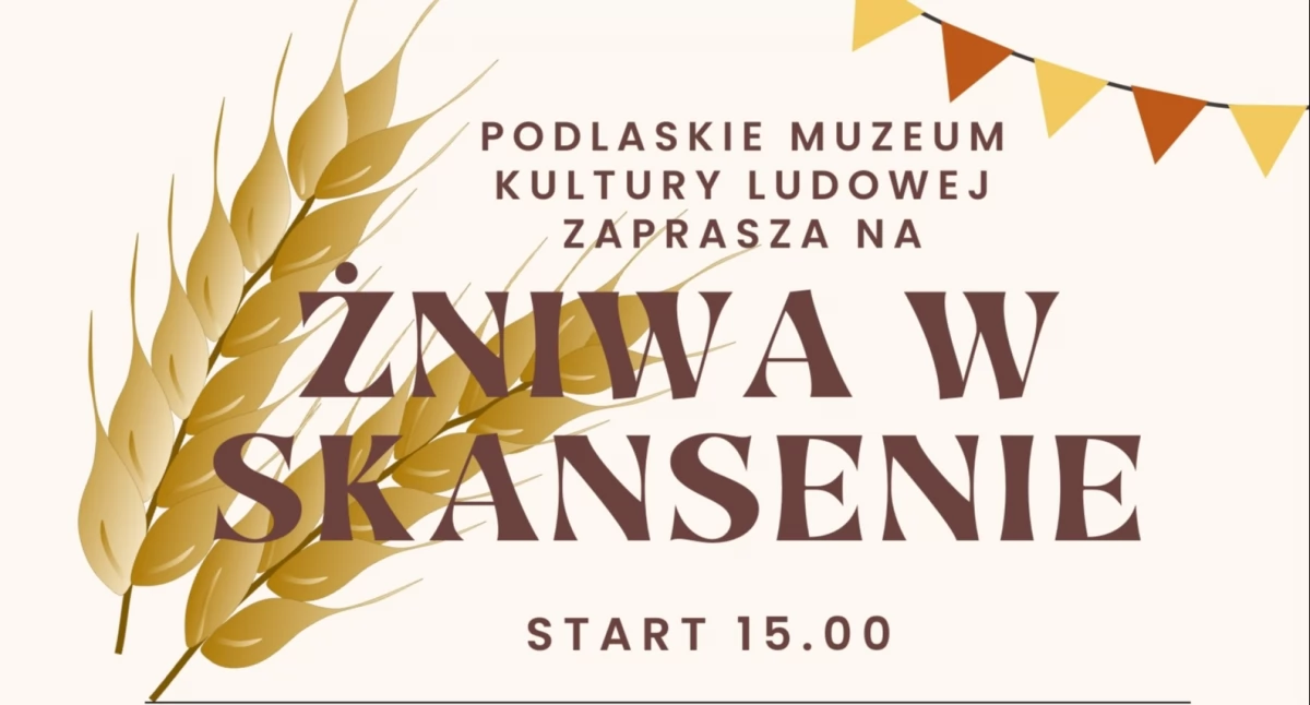 Tradycje żniwne na Podlasiu: obrzędy, rytuały i zwyczaje. Skansen w Wasilkowie zaprasza