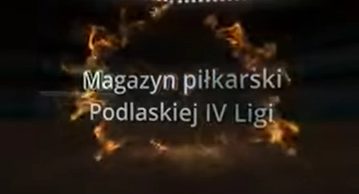 Podlaska IV liga: magazyn filmowy i raport z wydarzeń  