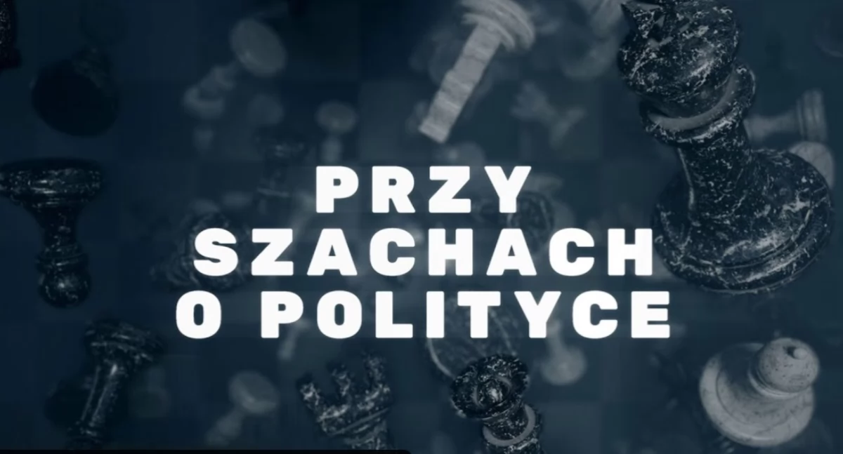 Przy szachach o polityce czyli Rafał Greś zaprasza #4
