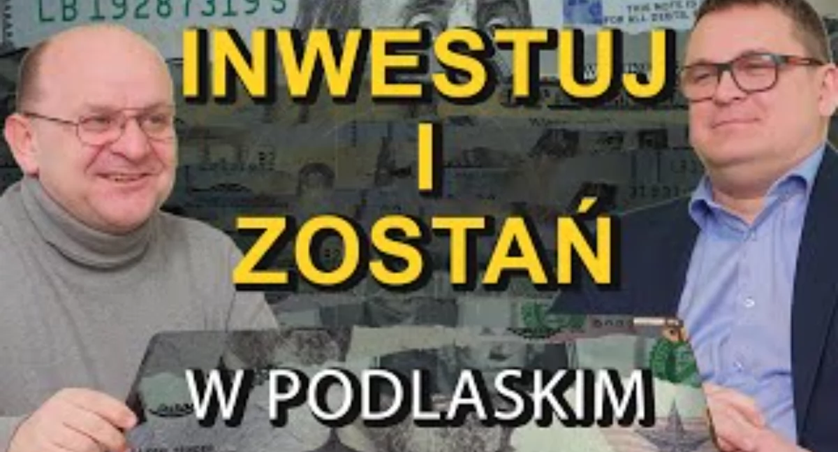 Gospodarka, głupcze! Inwestuj i zostań w podlaskim! 