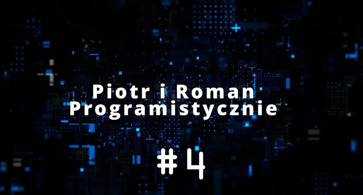 Programistycznie czyli Piotr i Roman zapraszają
