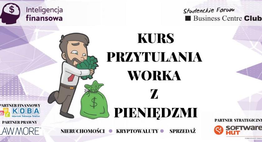 Chcesz się nauczyć przytulania worka z pieniędzmi? Zgłoś się na warsztaty