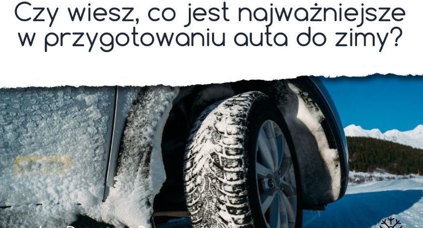 Czy wiesz, co jest najważniejsze w przygotowaniu auta do zimy?