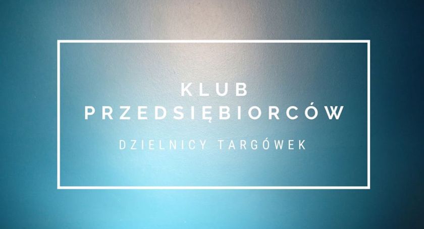 Spotkanie networkingowe Klubu Przedsiębiorców Dzielnicy Targówek 