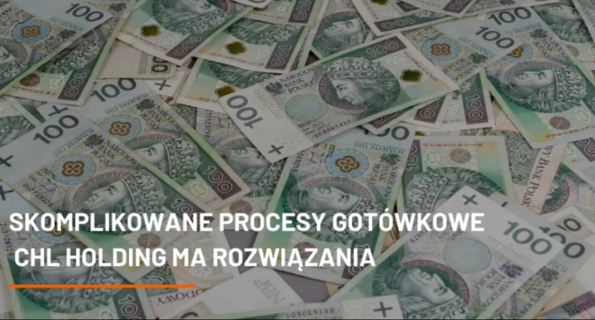 Skomplikowane Procesy Gotówkowe? CHL HOLDING Ma Rozwiązania na Wysokim Poziomie