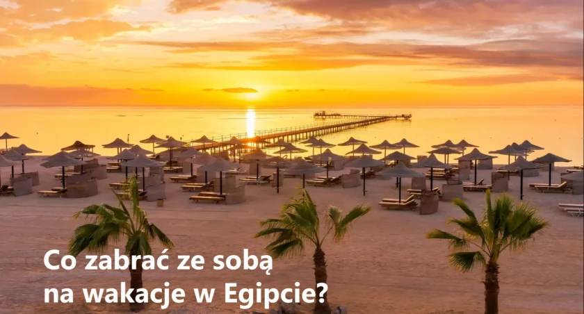 Co zabrać ze sobą na wakacje w Egipcie?