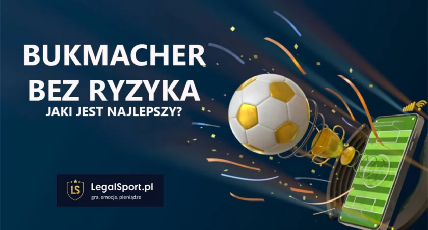 Bukmacher bez ryzyka – jaki najlepszy