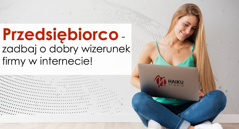 Przedsiębiorco - zadbaj o dobry wizerunek firmy w internecie!