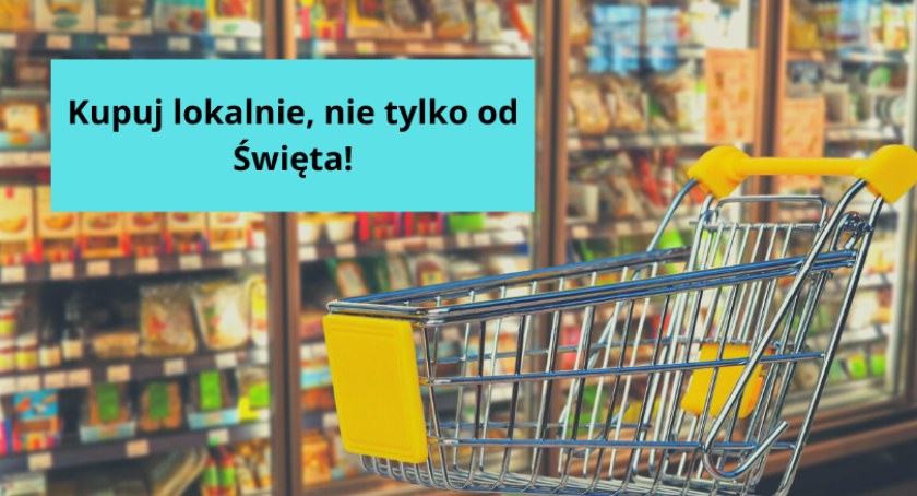 Kupuj lokalnie, nie tylko od Święta! Kontynuujmy akcję
