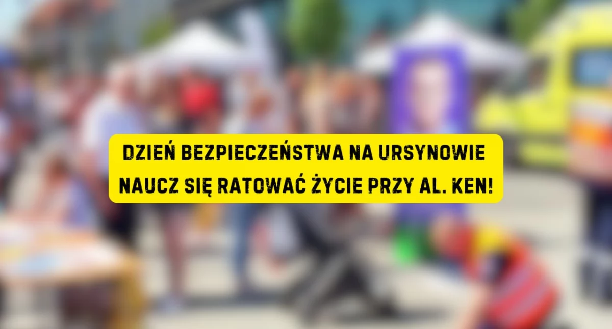 Dzień Bezpieczeństwa na Ursynowie: Naucz się ratować życie przy al. KEN!