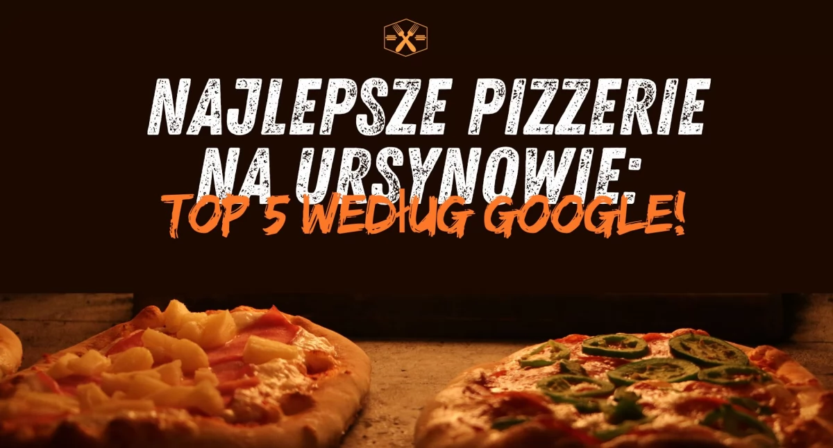 5 Najlepszych Pizzerii na Ursynowie Według Ocen w Google!