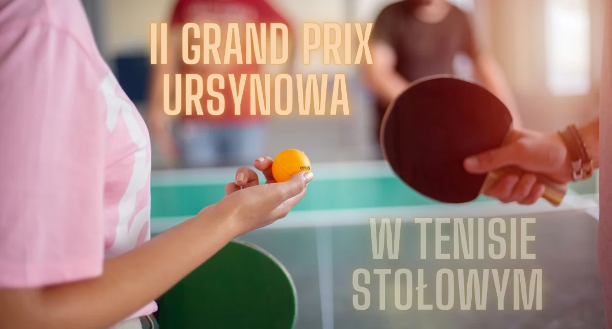 II Grand Prix Ursynowa w Tenisie Stołowym – zapraszamy na emocjonujące rozgrywki!