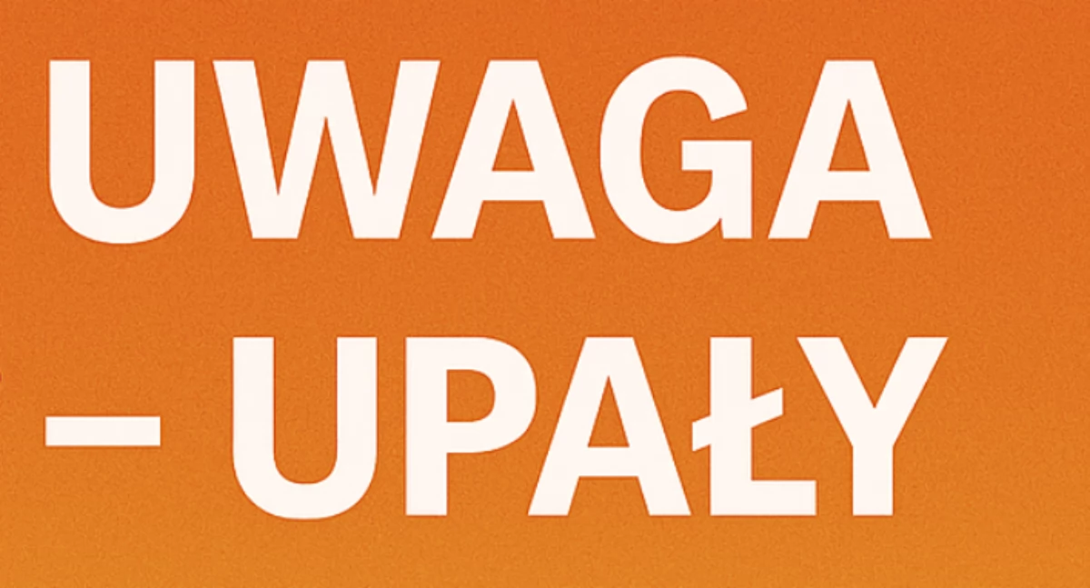 Uwaga – upały nadciągają!