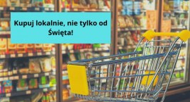 Kupuj lokalnie, nie tylko od Święta! Kontynuujmy akcję