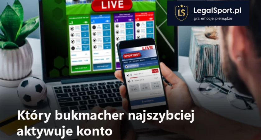 Który bukmacher najszybciej aktywuje konto?
