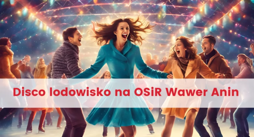OSiR Wawer Anin zaprasza na Disco lodowisko. Poznaj terminy