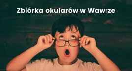 Ruszyła zbiórka okularów dla potrzebujących w Wawrze