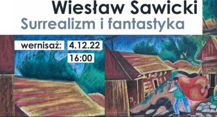 Poznajcie bliżej surrealizm i fantastykę. Wiesław Sawicki pokazuje