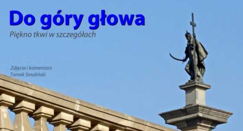 Głowa do góry - piękno tkwi w szczegółach