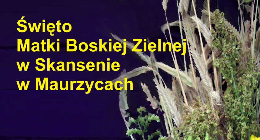 Święto Matki Boskiej Zielnej w Skansenie w Maurzycach
