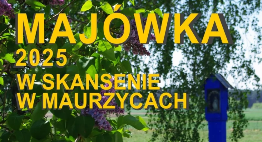 Majówka 2025 w Skansenie w Maurzycach