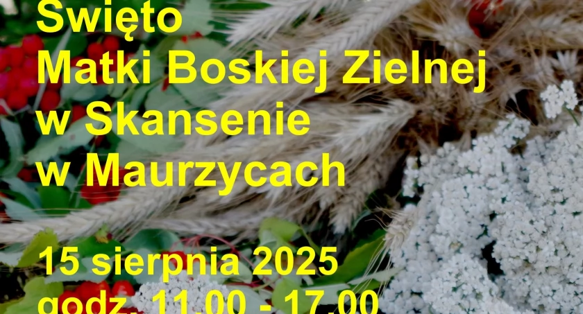 Święto Matki Boskiej Zielnej w Skansenie w Maurzycach –  15 sierpnia 2025 r.