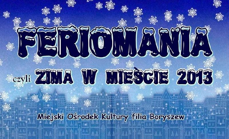 Feriomania, czyli zima w mieście 2013 na Boryszewie