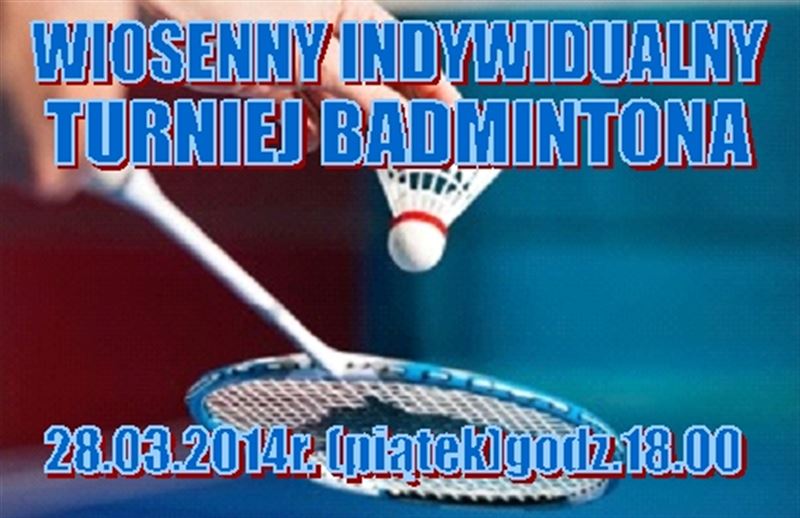 Wiosenny Indywidualny Turniej Badmintona - 02.04.2014