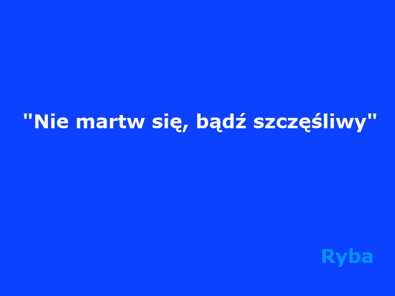 To powiedziała wieszakowa ryba w kosmosie:)
