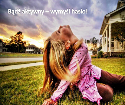 Bądź aktywny - wymyśl hasło